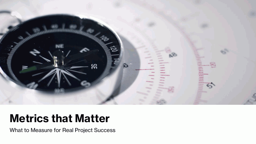 Metrics That Matter – Measuring What Counts for Project Success 